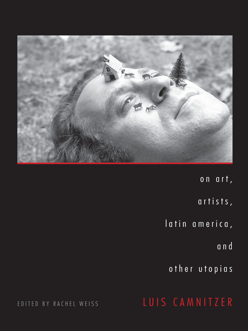 Title details for On Art, Artists, Latin America, and Other Utopias by Luis Camnitzer - Available